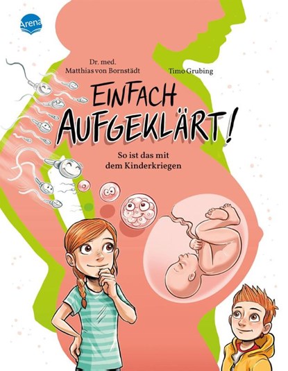 Einfach aufgeklärt! So ist das mit dem Kinderkriegen, Matthias von Bornstädt - Gebonden - 9783401718149