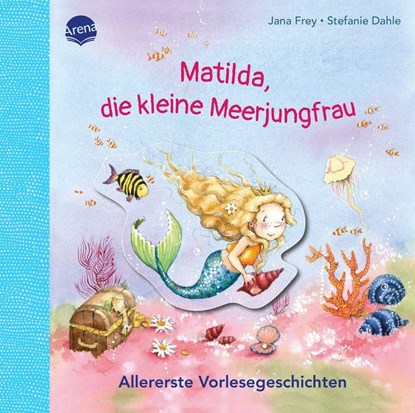 Matilda, die kleine Meerjungfrau. Allererste Vorlesegeschichten, Jana Frey - Gebonden - 9783401719795