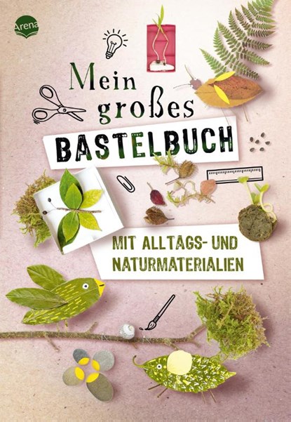 Mein großes Bastelbuch mit Alltags- und Naturmaterialien, Sandra Willauer ; Sophie Hélène ; Karine Lémery ; Hélo-Ita - Gebonden - 9783401722221