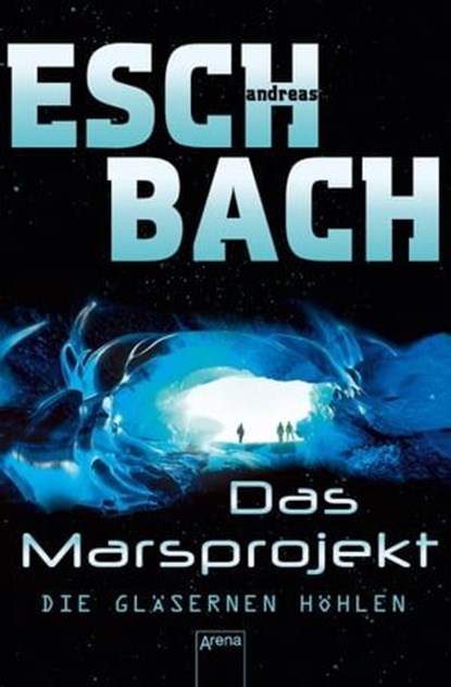Das Marsprojekt (3). Die gläsernen Höhlen, Andreas Eschbach - Ebook - 9783401801513