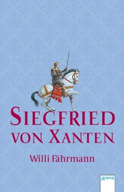 Siegfried von Xanten, Willi Fährmann - Ebook - 9783401801605