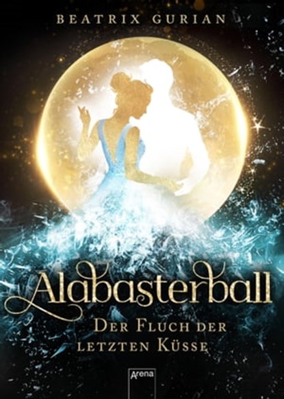 Alabasterball. Der Fluch der letzten Küsse, Beatrix Gurian - Ebook - 9783401808338