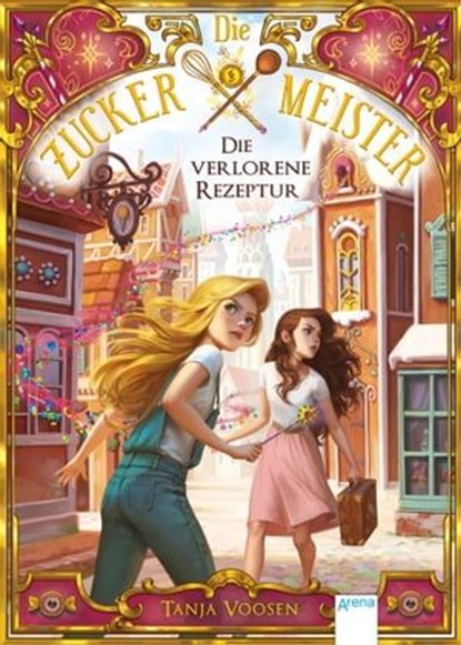 Die Zuckermeister (2). Die verlorene Rezeptur, Tanja Voosen - Ebook - 9783401809076