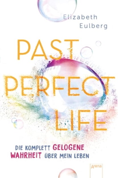 Past Perfect Life. Die komplett gelogene Wahrheit über mein Leben, Elizabeth Eulberg - Ebook - 9783401809229