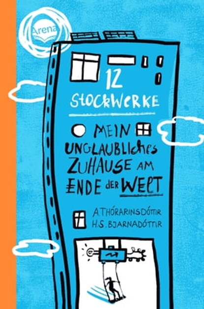 12 Stockwerke. Mein unglaubliches Zuhause am Ende der Welt, Arndís Thórarinsdóttir ; Hulda Sigrún Bjarnadóttir - Ebook - 9783401810553