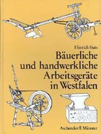 Bäuerliche und handwerkliche Arbeitsgeräte in Westfalen, Hinrich Siuts - Gebonden - 9783402041260