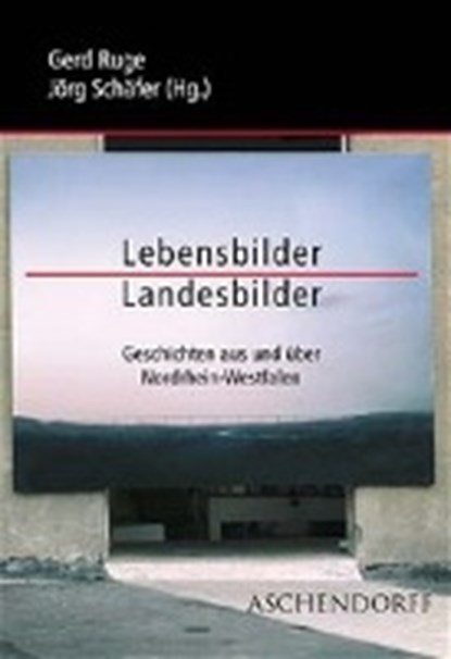 Lebensbilder - Landesbilder, RUGE,  Gerd ; Schäfer, Jörg - Gebonden - 9783402053409