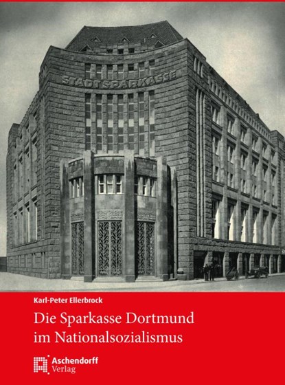 Die Sparkasse Dortmund im Nationalsozialismus, Karl-Peter Ellerbrock - Gebonden - 9783402251607