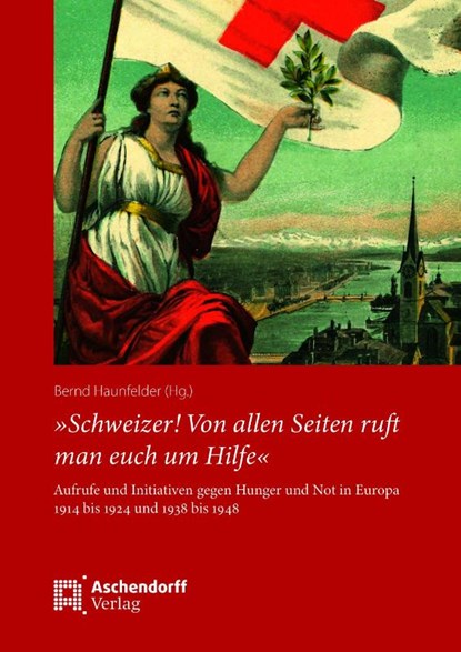 »Schweizer! Von allen Seiten ruft man euch um Hilfe«, Bernd Haunfelder - Gebonden - 9783402251935