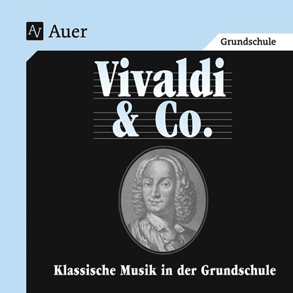 Vivaldi & Co. - Klassische Musik in der Grundschule, Andrea Bachmeyer ;  Martina Holzinger ;  Susanne Walter - AVM - 9783403034971