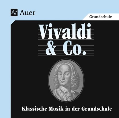 Vivaldi & Co. - Klassische Musik in der Grundschule, Andrea Bachmeyer ; Martina Holzinger ; Susanne Walter - AVM - 9783403034971