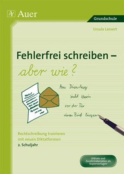 Fehlerfrei Schreiben - aber wie? Rechtschreibung trainieren mit neuen Diktatformen 2. Klasse, Ursula Lassert - Gebonden - 9783403066064