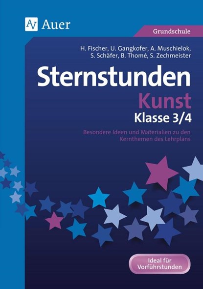 Sternstunden Kunst - Klasse 3 und 4, Hannah Fischer ; Ulrike Gangkofer ; Anna Muschielok ; Sara Schäfer - Gebonden - 9783403071907