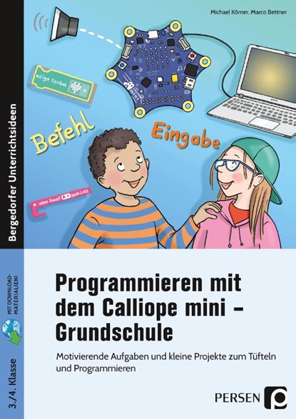 Programmieren mit dem Calliope mini - Grundschule, Marco Bettner ; Michael Körner - Gebonden - 9783403205777