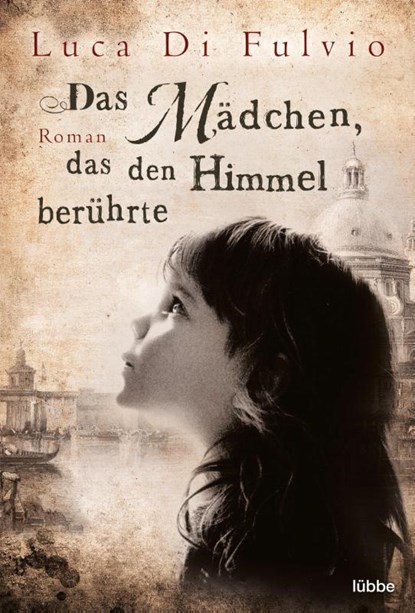 Das Mädchen, das den Himmel berührte, Luca Di Fulvio - Paperback - 9783404167777
