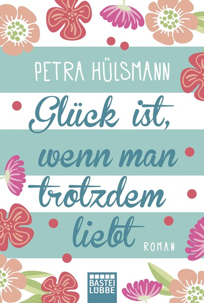 Glück ist, wenn man trotzdem liebt, Petra Hülsmann - Paperback - 9783404173648