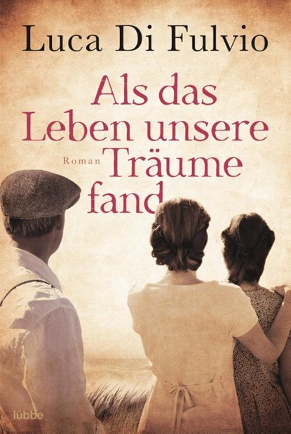 Als das Leben unsere Träume fand, Luca Di Fulvio - Paperback - 9783404176007