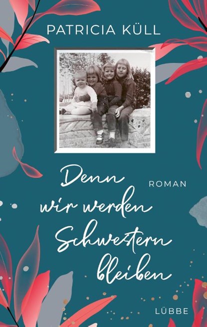 Denn wir werden Schwestern bleiben, Patricia Küll - Paperback - 9783404185771