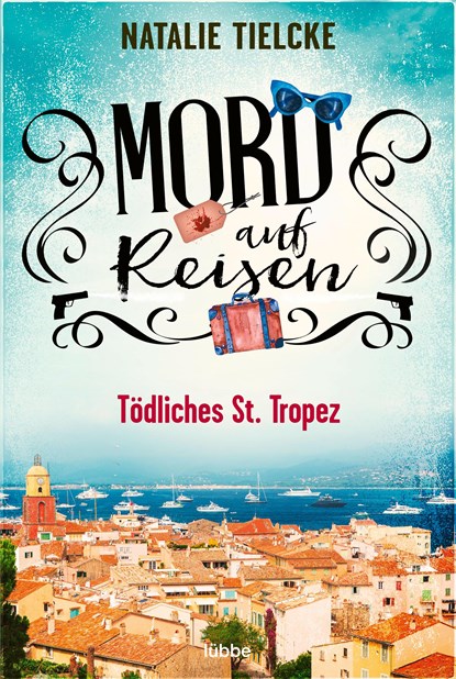 Mord auf Reisen - Tödliches St. Tropez, Natalie Tielcke - Paperback - 9783404188253