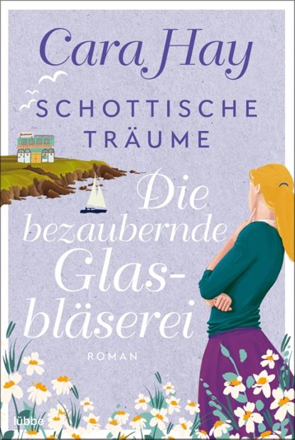 Schottische Träume - Die bezaubernde Glasbläserei, Cara Hay - Paperback - 9783404188529