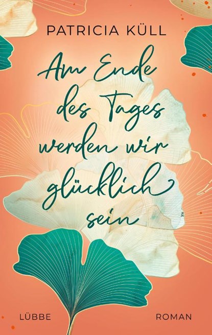 Am Ende des Tages werden wir glücklich sein, Patricia Küll - Paperback - 9783404189908