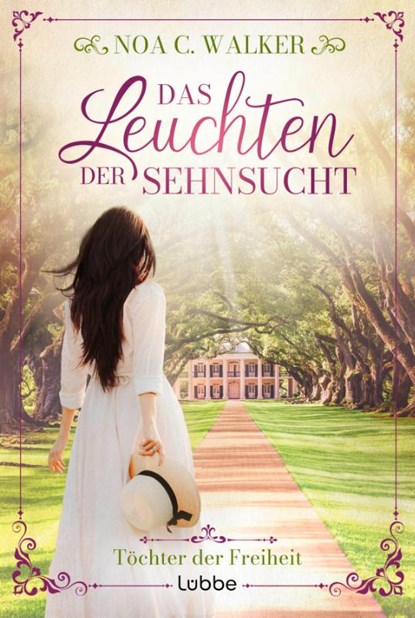 Das Leuchten der Sehnsucht - Töchter der Freiheit, Noa C. Walker - Paperback - 9783404192762