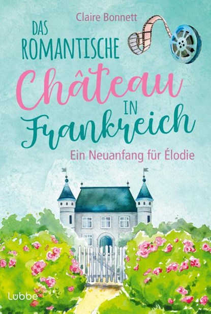 Das romantische Château in Frankreich - Ein Neuanfang für Élodie, Claire Bonnett - Paperback - 9783404193424