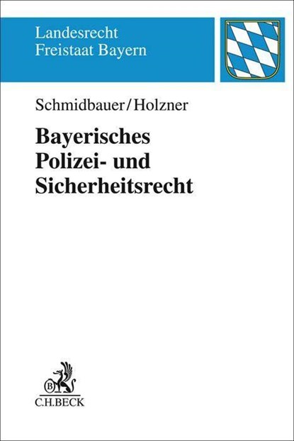 Bayerisches Polizei- und Sicherheitsrecht, Wilhelm Schmidbauer ;  Thomas Holzner - Paperback - 9783406514272