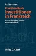 Praxishandbuch Investitionen in Frankreich | Ax, Thomas ; Hartmann, David | 