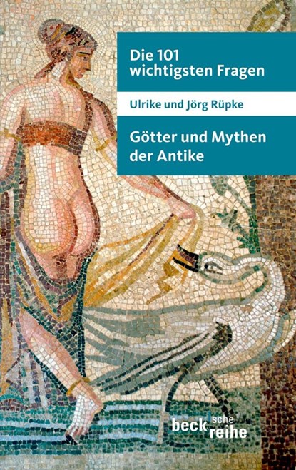 Die 101 wichtigsten Fragen: Götter und Mythen der Antike, Ulrike Rüpke ;  Jörg Rüpke - Paperback - 9783406606304