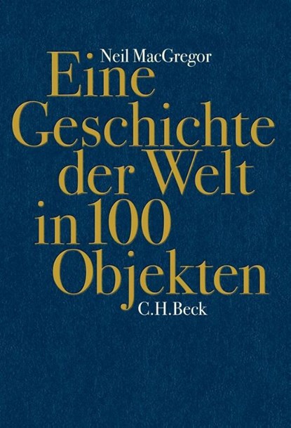 Eine Geschichte der Welt in 100 Objekten, Neil MacGregor ; Annabel Zettel - Gebonden - 9783406621475