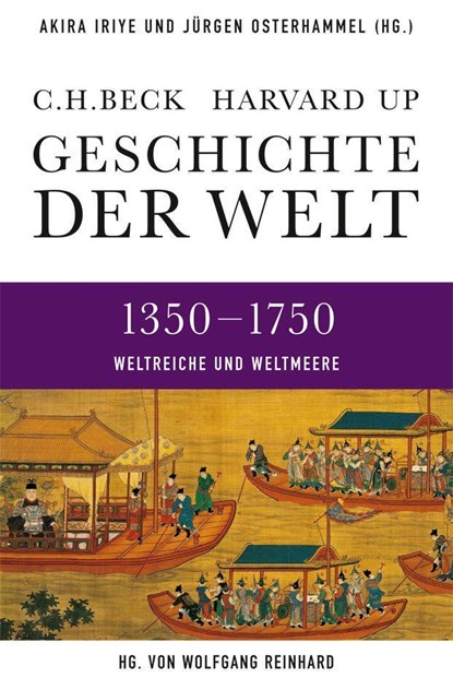 Geschichte der Welt  1350-1750, Akira Iriye ;  Jürgen Osterhammel ;  Wolfgang Reinhard - Gebonden - 9783406641039