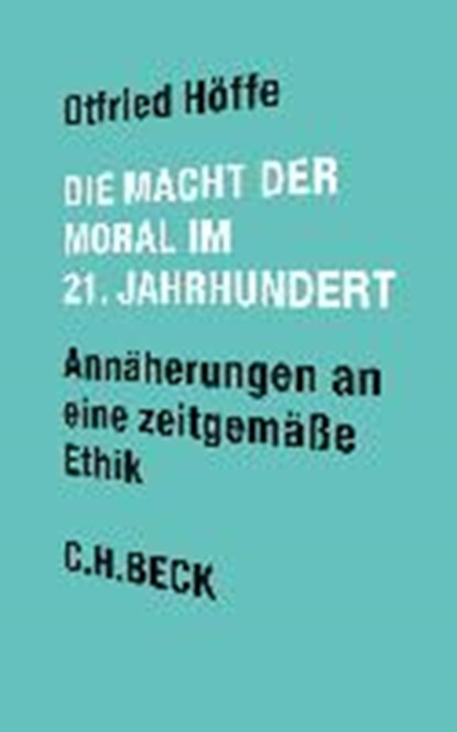 Die Macht der Moral im 21. Jahrhundert, HÖFFE,  Otfried - Paperback - 9783406660016