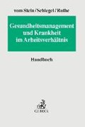 Gesundheitsmanagement und Krankheit im Arbeitsverhältnis | Stein, Jürgen vom ; Schlegel, Rainer ; Rothe, Isabel | 