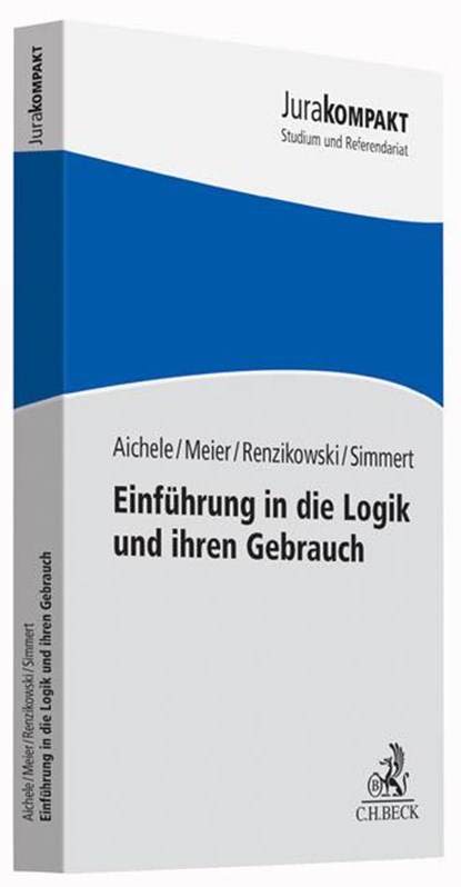 Einführung in die Logik und ihren Gebrauch, Alexander Aichele ;  Jakob Meier ;  Joachim Renzikowski ;  Sebastian Simmert - Paperback - 9783406676840