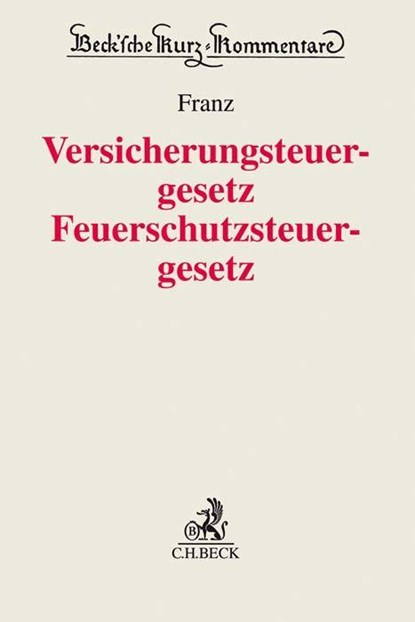 Versicherungsteuergesetz / Feuerschutzsteuergesetz. VersStG / FeuerschStG, Einiko B. Franz - Gebonden - 9783406694585