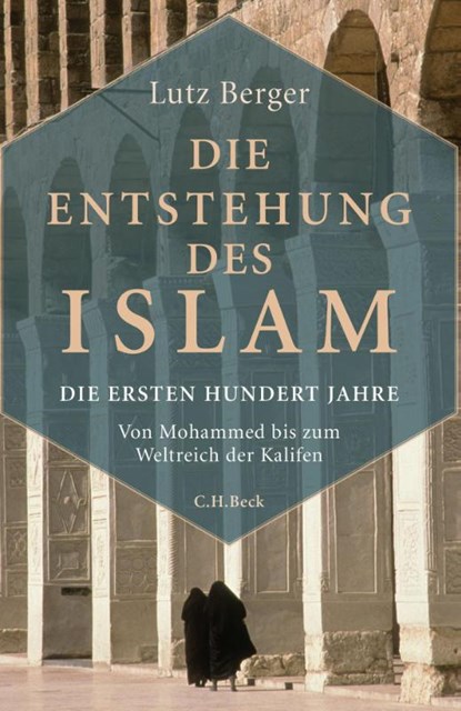 Die Entstehung des Islam, Lutz Berger - Gebonden - 9783406696930