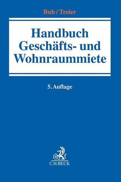 Handbuch Geschäfts- und Wohnraummiete, Wolf-Rüdiger Bub ;  Hans-Jörg Kraemer ;  Gerhard Treier - Gebonden - 9783406699399