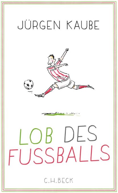 Lob des Fußballs, Jürgen Kaube - Gebonden - 9783406700507