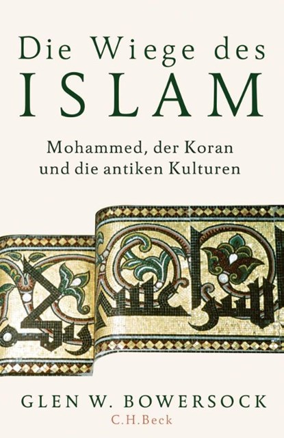 Die Wiege des Islam, Glen W. Bowersock - Gebonden - 9783406734014