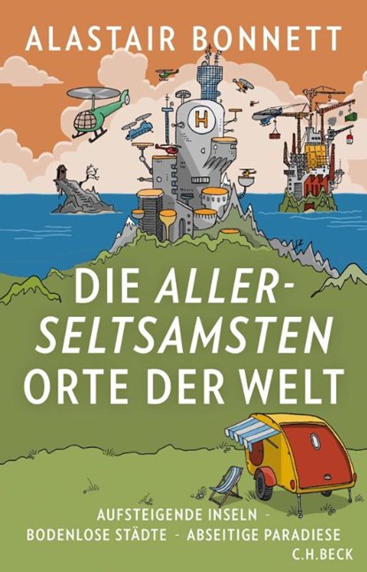 Die allerseltsamsten Orte der Welt, Alastair Bonnett - Gebonden - 9783406734410