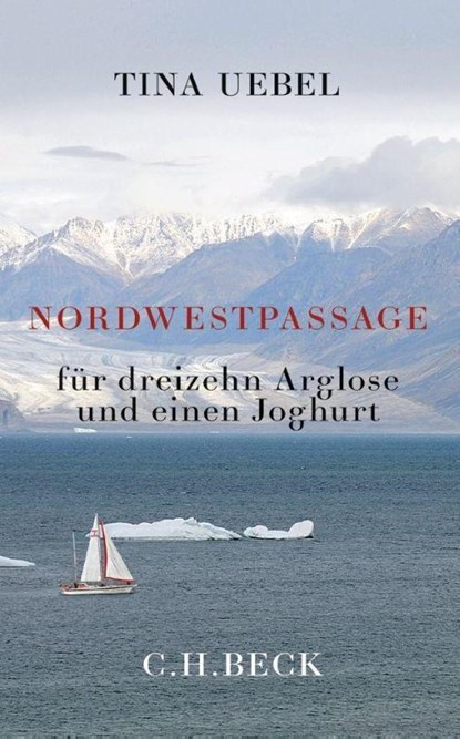 Nordwestpassage für 13 Arglose und einen Joghurt, Tina Uebel - Paperback - 9783406751080