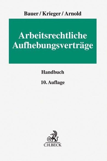 Arbeitsrechtliche Aufhebungsverträge, Jobst-Hubertus Bauer ; Steffen Krieger ; Christian Arnold - Gebonden - 9783406754012