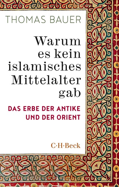 Warum es kein islamisches Mittelalter gab, Thomas Bauer - Paperback - 9783406758133