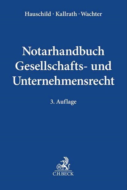 Notarhandbuch Gesellschafts- und Unternehmensrecht, Armin Hauschild ; Jürgen Kallrath ; Thomas Wachter - Gebonden - 9783406763502