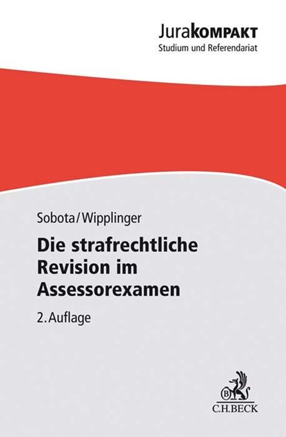 Die strafrechtliche Revision im Assessorexamen, Sebastian Sobota ;  Tobias Wipplinger - Paperback - 9783406764660