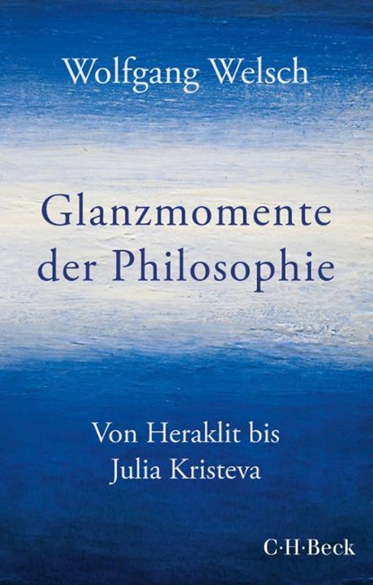Glanzmomente der Philosophie, Wolfgang Welsch - Paperback - 9783406765513