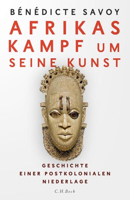 Afrikas Kampf um seine Kunst, Bénédicte Savoy - Gebonden - 9783406766961