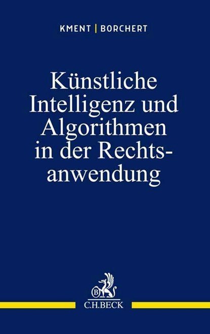 Künstliche Intelligenz und Algorithmen in der Rechtsanwendung, Martin Kment ; Sophie Borchert - Paperback - 9783406786198