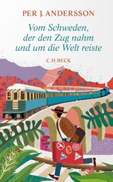 Vom Schweden, der den Zug nahm und um die Welt reiste - Per J. Andersson - 9783406792878